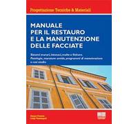 Manuale per il restauro e la manutenzione delle facciate. Sistemi murari, intonaci, malte e finiture. Patologie, murature umide, programmi di manutenzione e casi studio