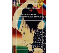 Manuale per il samurai del XXI secolo [Sep 01, 2017] Russell, Alexei Maxim and C