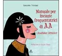 Manuale per incaute frequentatrici di AA (analfabeti affettivi)