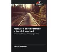 Manuale per infermieri e tecnici sanitari: Conoscenze di base sulle tossicodipendenze