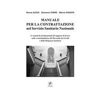 Manuale per la Contrattazione nel Servizio Sanitario Nazionale. Le tematiche fondamentali del rapporto di lavoro nella contrattualistica del Personale dei Livelli e della Dirigenza Sanitaria