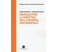 Manuale per la didattica della ricerca documentale. Ad uso di biblioteche, università e scuole