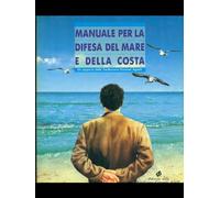Manuale per la difesa del mare e della costa. Un rapporto della Fondazione Giovanni Agnelli