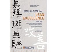 Manuale per la LEAN EXCELLENCE Guida alla trasformazione aziendale ed all'applicazione pratica del pensiero snello