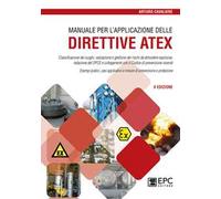 Manuale per l'applicazione delle direttive ATEX. Classificazione dei luoghi, valutazione e gestione dei rischi da atmosfere esplosive. Nuova ediz.