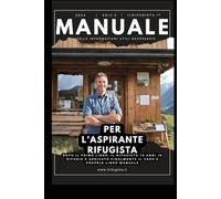 MANUALE per l'Aspirante Rifugista: Un vero e proprio Libro-Manuale per diventare Gestore di Rifugio