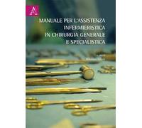 Manuale per l'assistenza infermieristica in chirurgia generale e specialistica. Opera completa