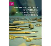 Libri Manuale Per L'assistenza Infermieristica In Chirurgia Generale E Specialis