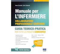Manuale per l'Infermiere collaboratore professionale. Guida Teorico-Pratica per tutte le prove di concorso