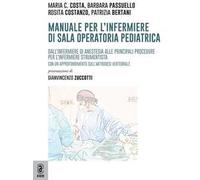 Manuale per l'infermiere di sala operatoria pediatrica. Dall'infermiere di anestesia alle principali procedure per l'infermiere strumentista. Con un approfondimento sull'artrodesi vertebrale