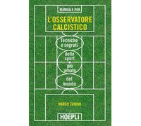 Manuale per L'Osservatore Calcistico. Tecniche E Segreti Dello Sport Più Amato D