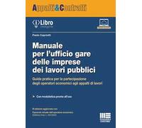 Manuale per l'ufficio gare delle imprese dei lavori pubblici. Guida pratica per la partecipazione degli operatori economici agli appalti di lavori