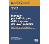 Manuale per l'ufficio gare delle imprese dei lavori pubblici. Guida pratica per la partecipazione degli operatori economici agli appalti di lavori