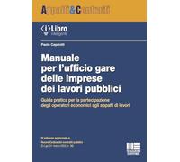 MANUALE PER L'UFFICIO GARE DELLE IMPRESE DEI LAVORI PUBBLICI - CAPRIOTTI PAOLO