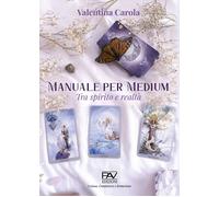 Manuale per Medium - tra Spirito e Realtà - [Pav Edizioni]