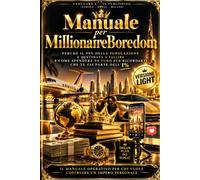 Manuale per Millionaire Boredom - Versione Light: Perché il 99% della popolazione è destinata a fallire e come spendere 50 euro euro per ricordarti che tu fai parte dell'1%