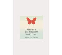 Manuale per non stare tanto male: Un percorso gentile per attutire la sofferenza quotidiana