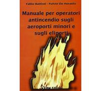 Manuale per operatori antincendio sugli aeroporti minori e sugli eliporti. Con CD-ROM