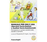 Manuale per OSS e ASA (Operatori socio-sanitari e ausiliari socio-assistenziali). Formazione in campo assistenziale, sociale e sanitario