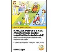 Manuale per OSS e ASA (Operatori socio-sanitari e ausiliari socio-assistenziali). Formazione in campo assistenziale, sociale e sanitario
