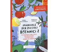 Manuale per piccoli botanici. Un divertente libro-gioco per approcciarsi al mondo degli alberi da frutto (Vol. 2)