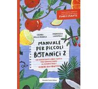 Manuale per piccoli botanici. Un divertente libro-gioco per approcciarsi al mondo degli alberi da frutto. Vol. 2