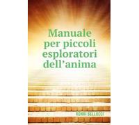 Manuale per piccoli esploratori dell'anima