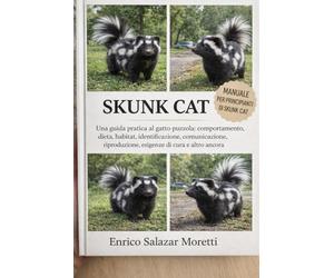 MANUALE PER PRINCIPIANTI DI SKUNK CAT: Una guida pratica al gatto puzzola: comportamento, dieta, habitat, identificazione, comunicazione, riproduzione, esigenze di cura e altro ancora