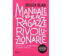 Manuale per ragazze rivoluzionarie. Perché il femminismo ci rende felici