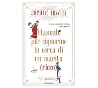 Manuale per signorine in cerca di un marito (ricco) - Irwin Sophie