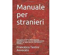 Manuale per stranieri: Guida pratica di diritto dell’immigrazione di Avv. France