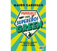 Manuale per supereroi green. Per ragazze e ragazzi che vogliono s
