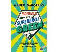 manuale per supereroi green per ragazze e ragazzi che vogliono salvare il mondo