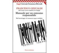 Manuale per un consumo responsabile. Dal boicottaggio al commercio equo e solidale