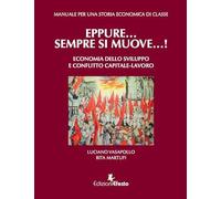 Manuale per una storia economica di classe. Eppure... sempre si muove...! Economia dello sviluppo e conflitto capitale-lavoro
