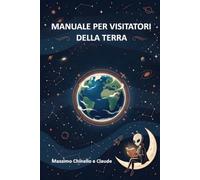 Manuale per visitatori della Terra: Tutto quello che c’è da sapere sull’umanità, spiegato a chi arriva da fuori