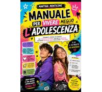 Manuale per vivere meglio L'adolescienza
