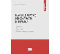 Manuale pratico dei contratti di impresa. Casi pratici, pareri legali e so...