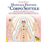 Manuale pratico del corpo sottile. Guida completa alla guarigione energetica