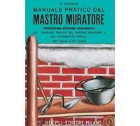 MANUALE PRATICO DEL MASTRO MURATORE - ASTRUA GIUSEPPE - HOEPLI