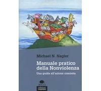 Manuale pratico della nonviolenza. Una guida all'azione concreta