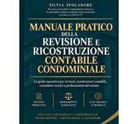Manuale Pratico della Revisione e Ricostruzione Contabile Condominiale: La guida operativa per revisori, contabili, consulenti tecnici e professionisti del settore