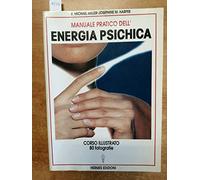 Manuale pratico dell'energia psichica