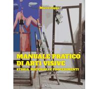 Libri Marco Zappa - Manuale Pratico Di Arti Visive. Storia, Materiali E Procedim