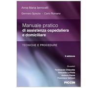 Manuale pratico di assistenza ospedaliera e domiciliare. Tecniche e procedure
