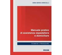 Manuale pratico di assistenza ospedaliera e domiciliare. Tecniche e procedure