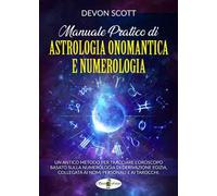 Manuale pratico di astrologia onomantica e numerologia. Vol. 1