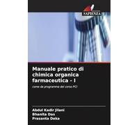 Manuale pratico di chimica organica farmaceutica - I: come da programma del corso PCI