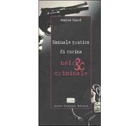 Manuale pratico di cucina noir & criminale