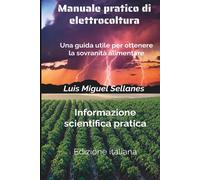 Manuale pratico di Elettrocoltura: Unutile gida per ottenere la Sovranità...
